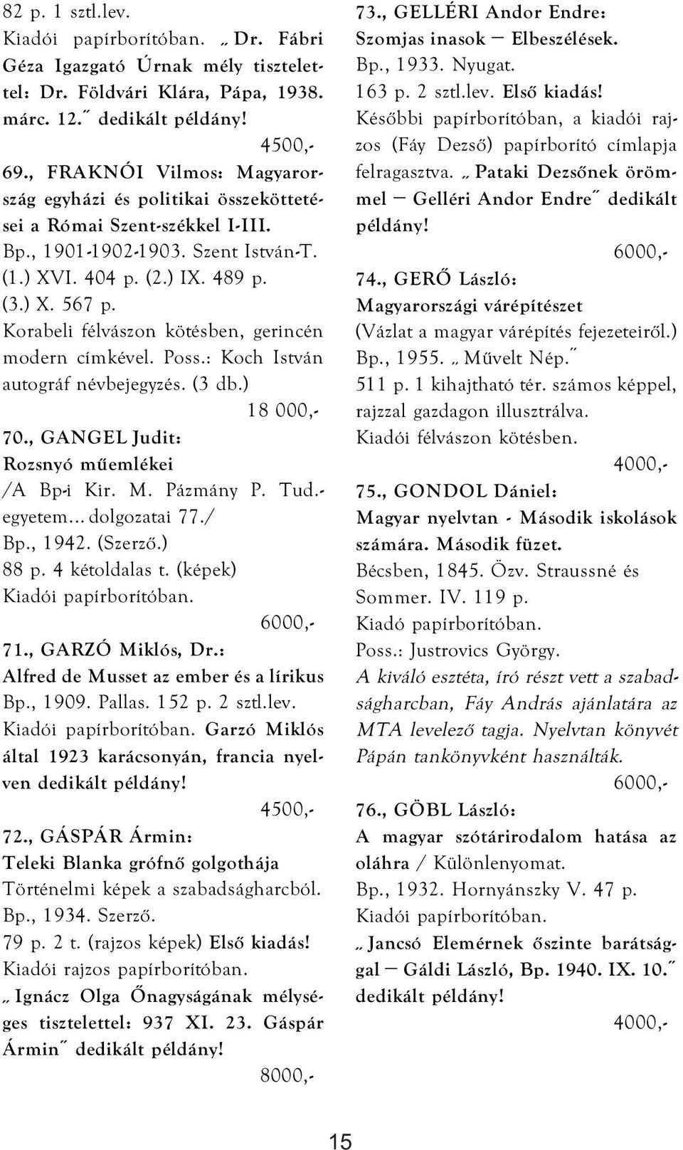 Korabeli félvászon kötésben, gerincén modern címkével. Poss.: Koch István autográf névbejegyzés. (3 db.) 18 000,- 70., GANGEL Judit: Rozsnyó műemlékei /A Bp-i Kir. M. Pázmány P. Tud.