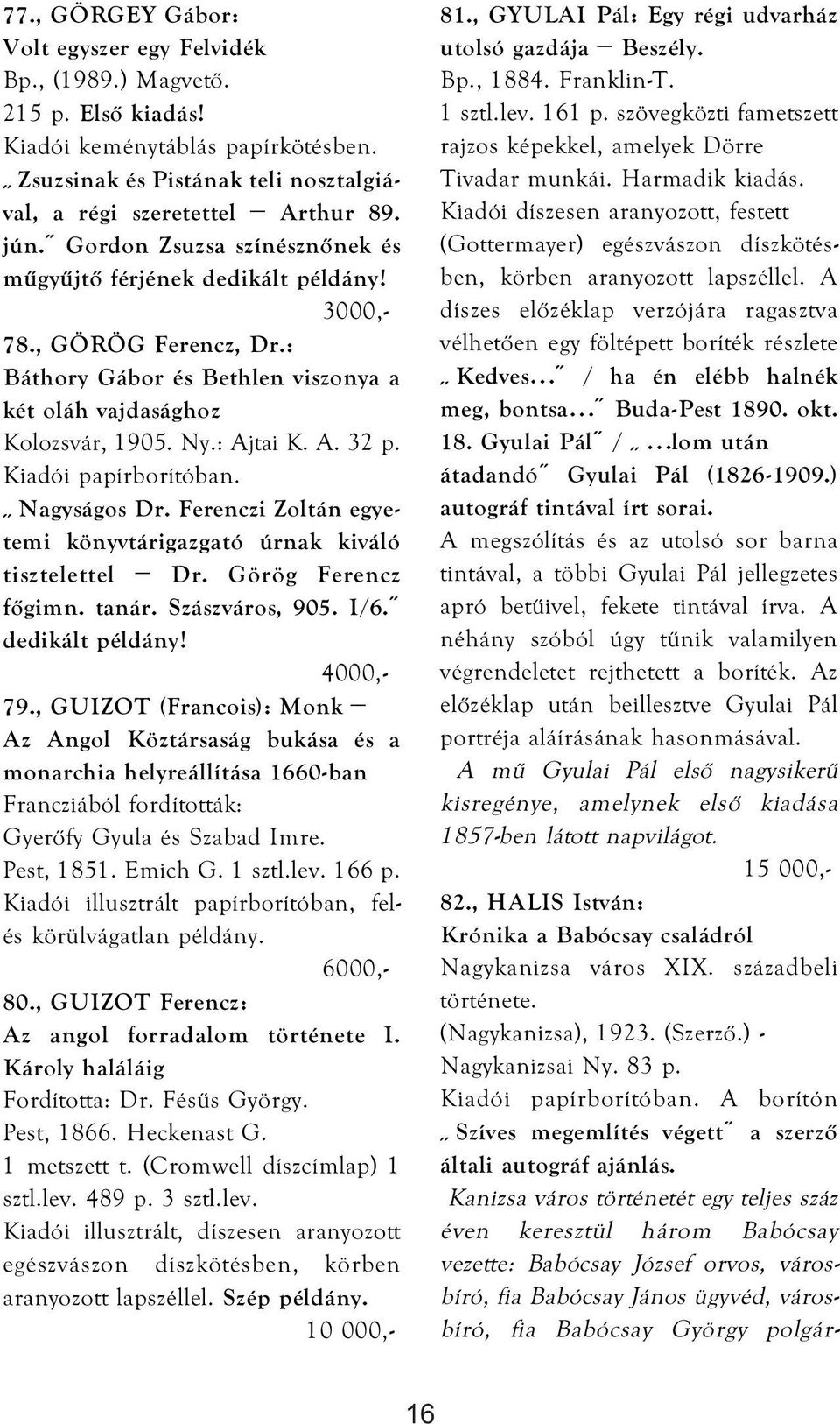 Ferenczi Zoltán egyetemi könyvtárigazgató úrnak kiváló tisztelettel Dr. Görög Ferencz főgimn. tanár. Szászváros, 905. I/6. 79.