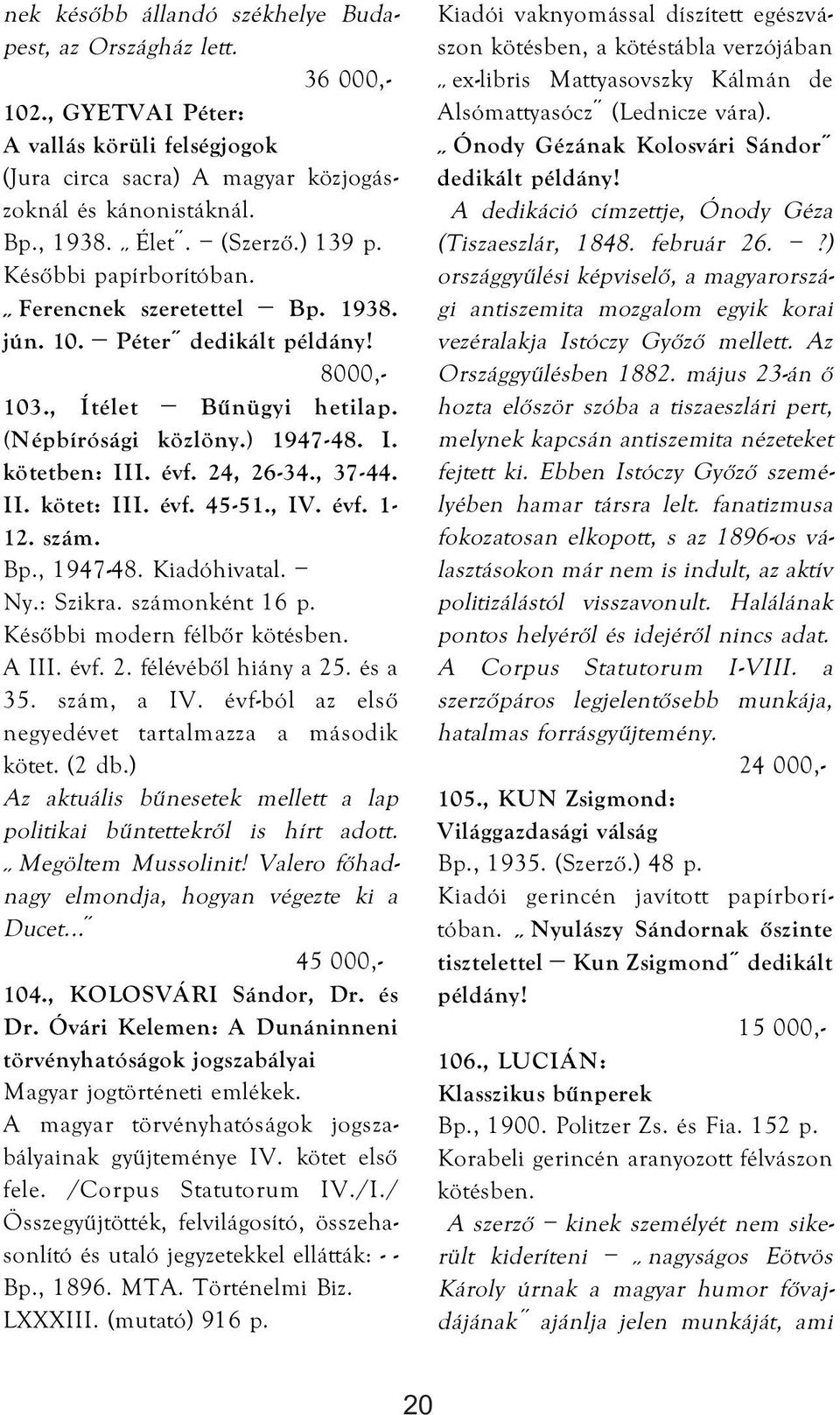 évf. 45-51., IV. évf. 1-12. szám. Bp., 1947-48. Kiadóhivatal. Ny.: Szikra. számonként 16 p. Későbbi modern félbőr kötésben. A III. évf. 2. félévéből hiány a 25. és a 35. szám, a IV.