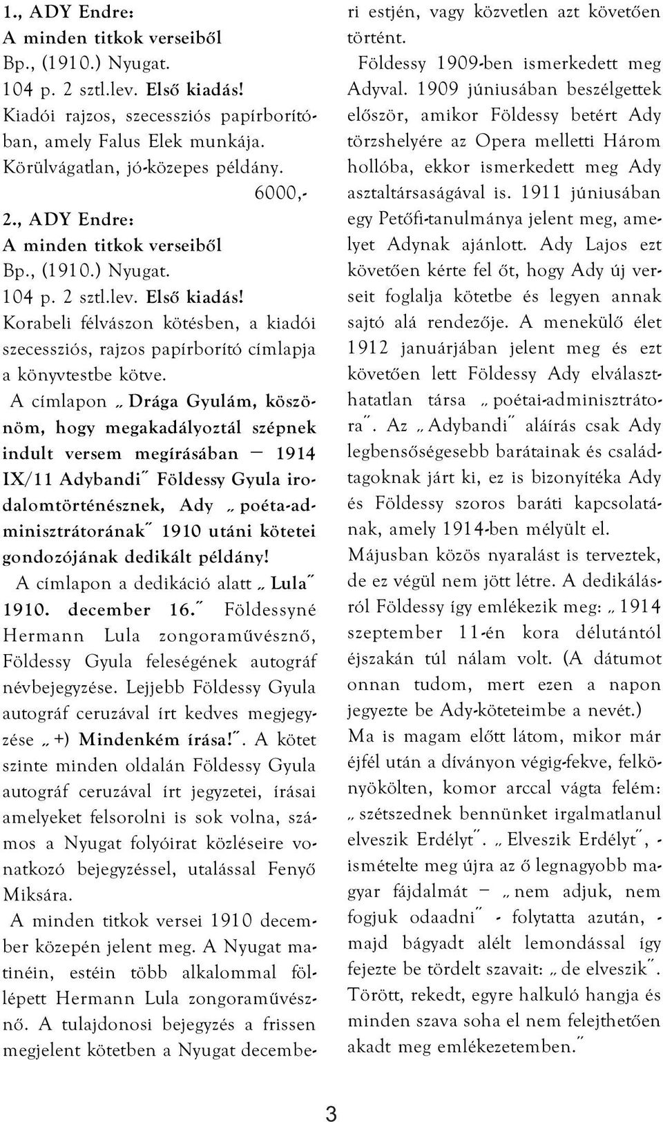 gondozójának A címlapon a dedikáció alatt Lula 1910. december 16. Földessyné Hermann Lula zongoraművésznő, Földessy Gyula feleségének autográf névbejegyzése.