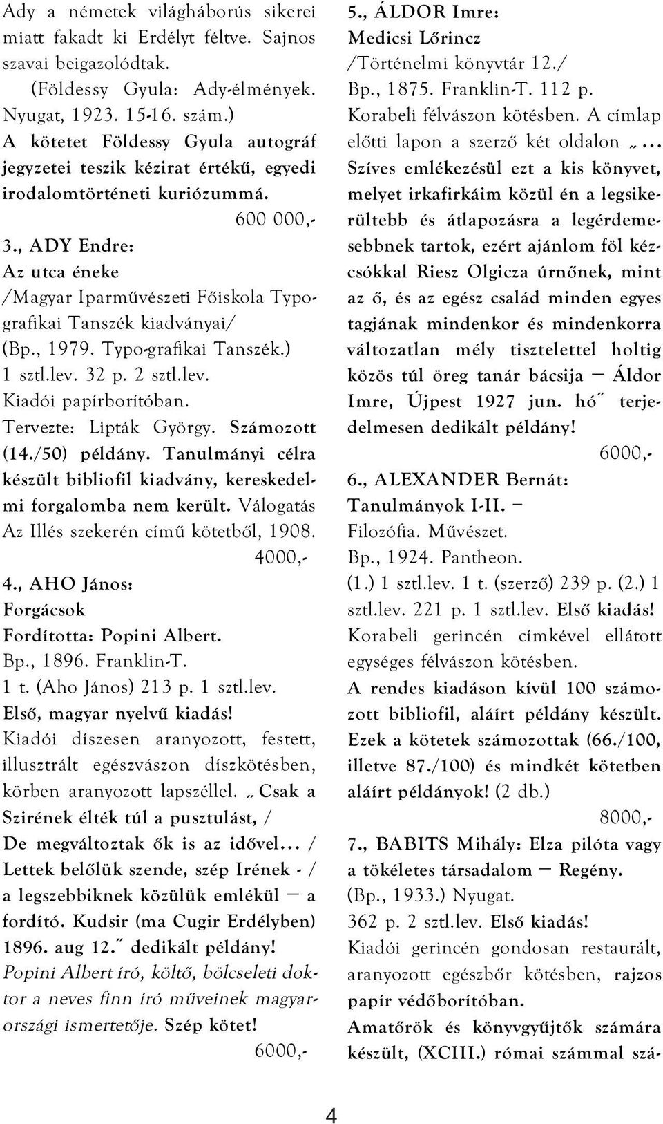 , ADY Endre: Az utca éneke /Magyar Iparművészeti Főiskola Typografikai Tanszék kiadványai/ (Bp., 1979. Typo-grafikai Tanszék.) 1 sztl.lev. 32 p. 2 sztl.lev. Tervezte: Lipták György. Számozott (14.