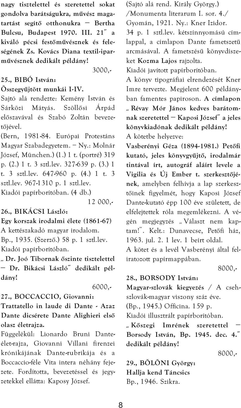 (Bern, 1981-84. Európai Protestáns Magyar Szabadegyetem. Ny.: Molnár József, München.) (1.) 1 t. (portré) 319 p. (2.) 1 t. 3 sztl.lev. 327-639 p. (3.) 1 t. 3 sztl.lev. 647-960 p. (4.) 1 t. 3 sztl.lev. 967-1310 p.