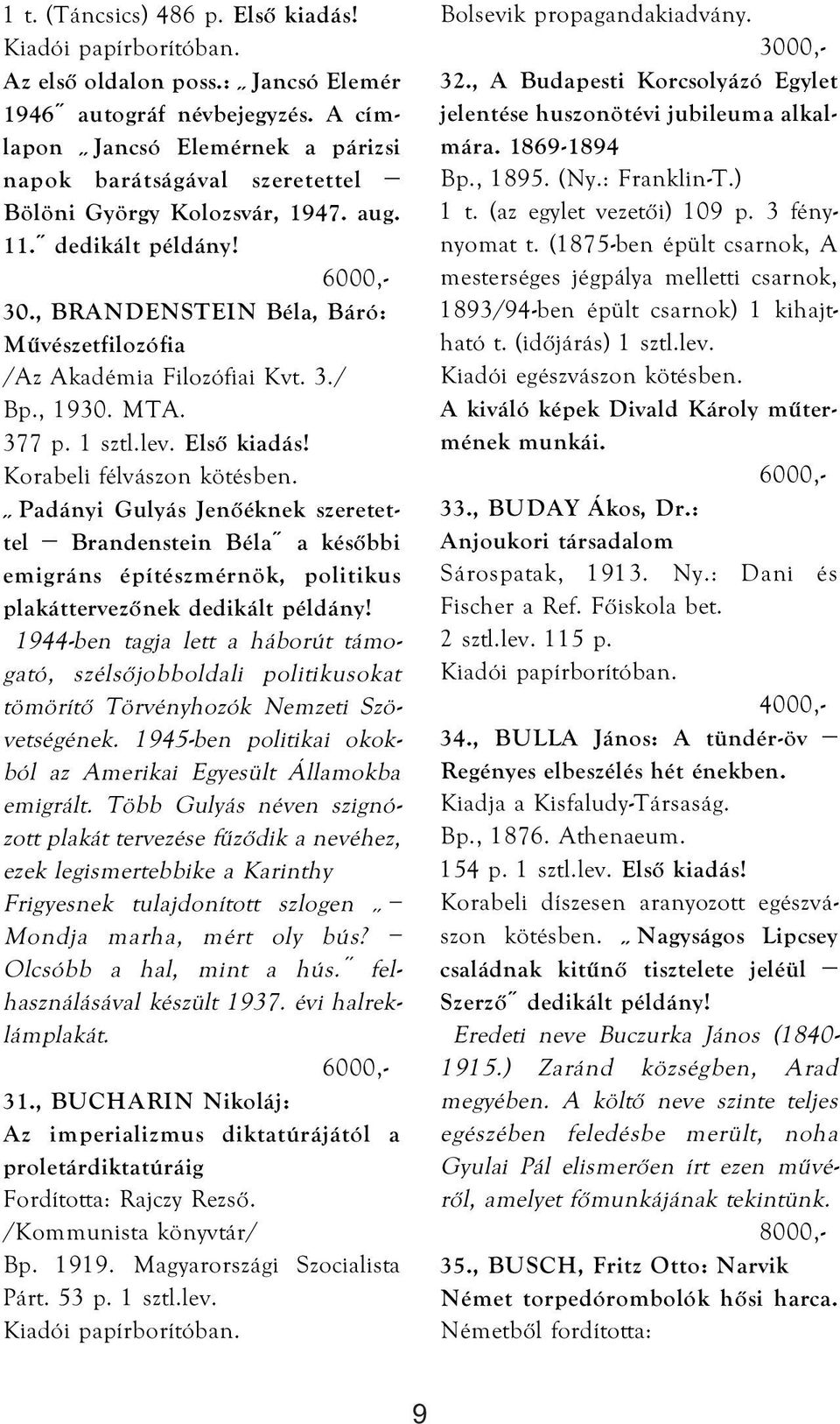 Padányi Gulyás Jenőéknek szeretettel Brandenstein Béla a későbbi emigráns építészmérnök, politikus plakáttervezőnek 1944-ben tagja lett a háborút támogató, szélsőjobboldali politikusokat tömörítő