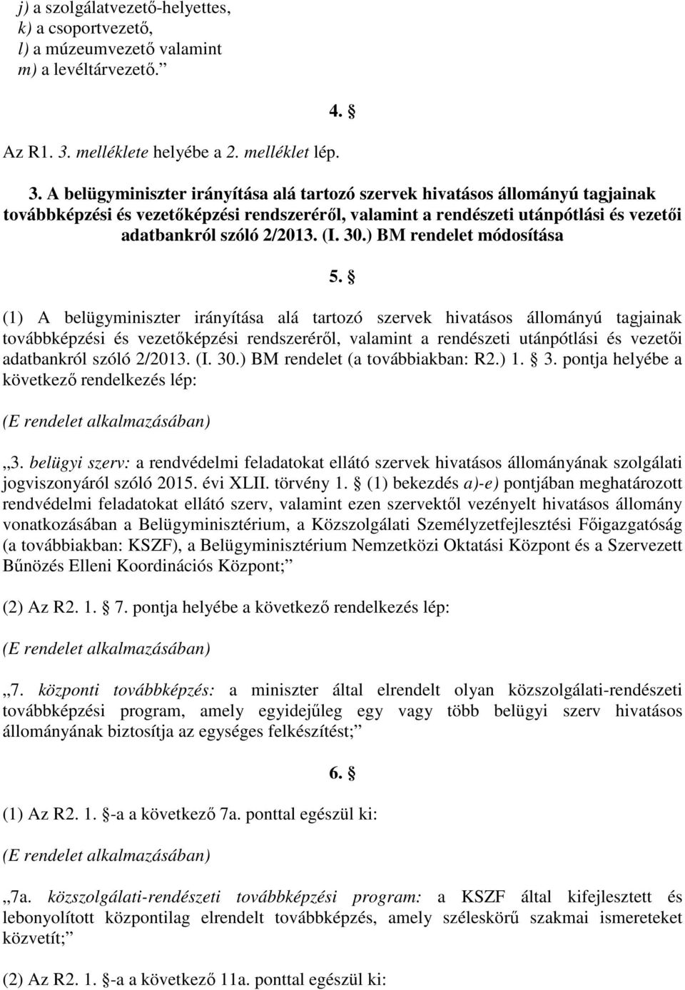 A belügyminiszter irányítása alá tartozó szervek hivatásos állományú tagjainak továbbképzési és vezetőképzési rendszeréről, valamint a rendészeti utánpótlási és vezetői adatbankról szóló 2/2013. (I.