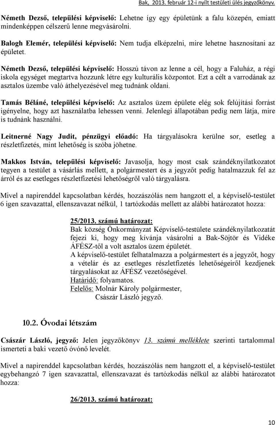 Németh Dezső, települési képviselő: Hosszú távon az lenne a cél, hogy a Faluház, a régi iskola egységet megtartva hozzunk létre egy kulturális központot.