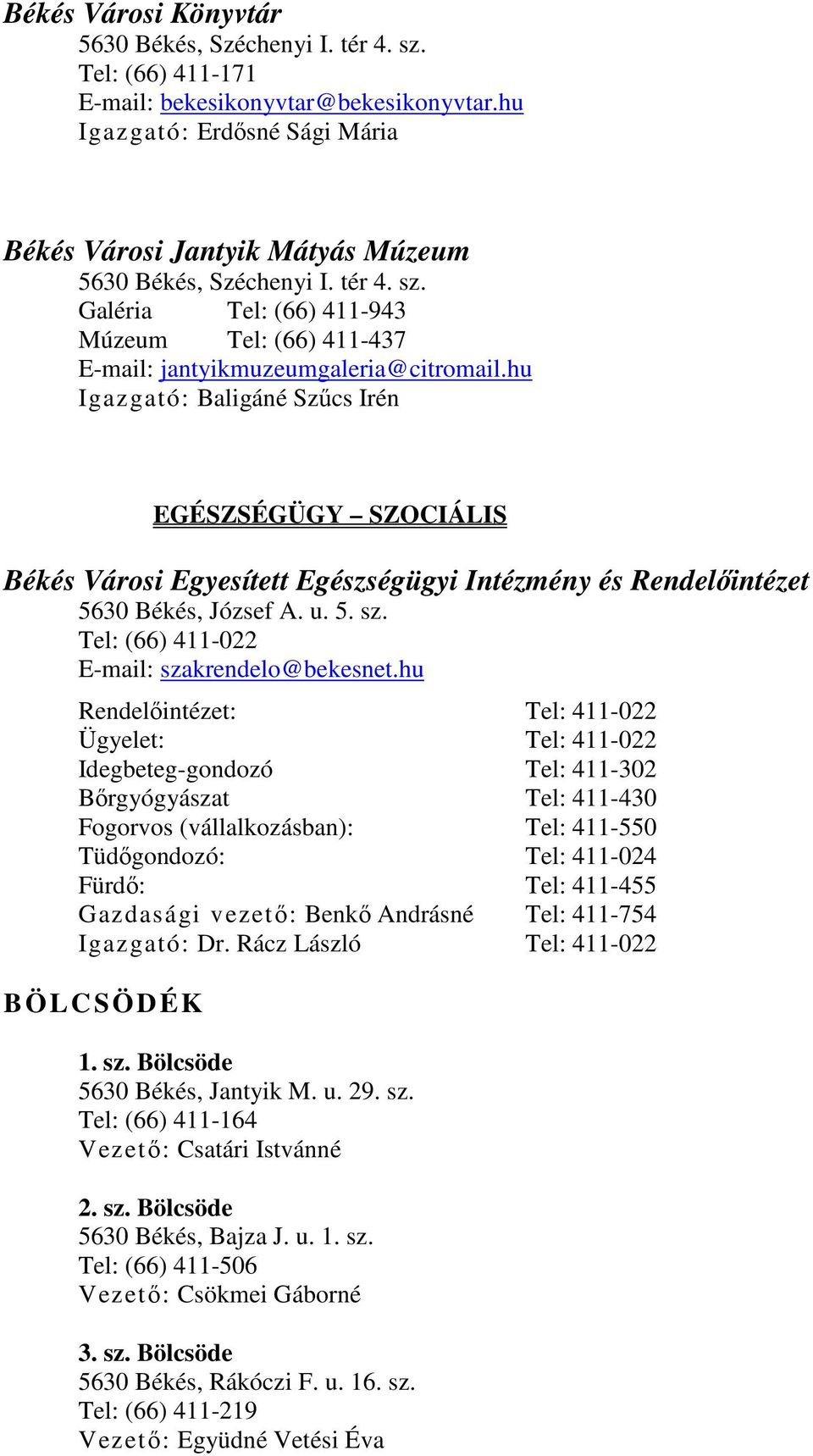 hu Igazgató: Baligáné Szőcs Irén EGÉSZSÉGÜGY SZOCIÁLIS Békés Városi Egyesített Egészségügyi Intézmény és Rendelıintézet 5630 Békés, József A. u. 5. sz. Tel: (66) 411-022 E-mail: szakrendelo@bekesnet.