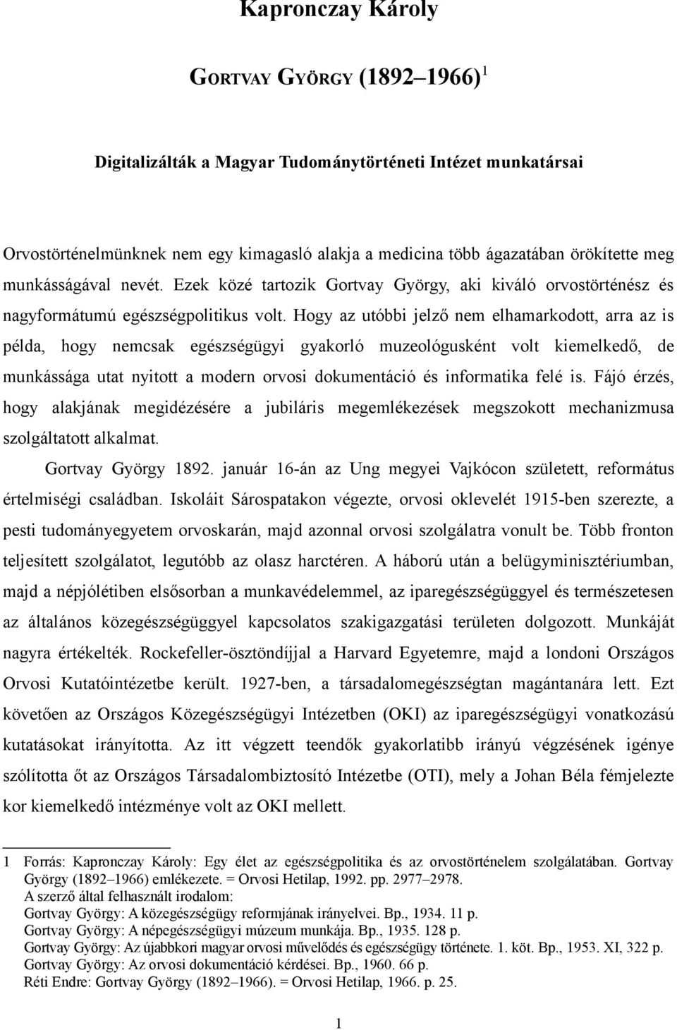 Hogy az utóbbi jelző nem elhamarkodott, arra az is példa, hogy nemcsak egészségügyi gyakorló muzeológusként volt kiemelkedő, de munkássága utat nyitott a modern orvosi dokumentáció és informatika