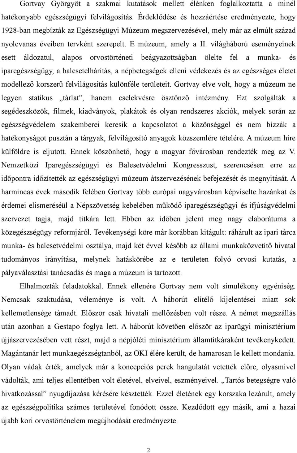 világháború eseményeinek esett áldozatul, alapos orvostörténeti beágyazottságban ölelte fel a munka- és iparegészségügy, a balesetelhárítás, a népbetegségek elleni védekezés és az egészséges életet