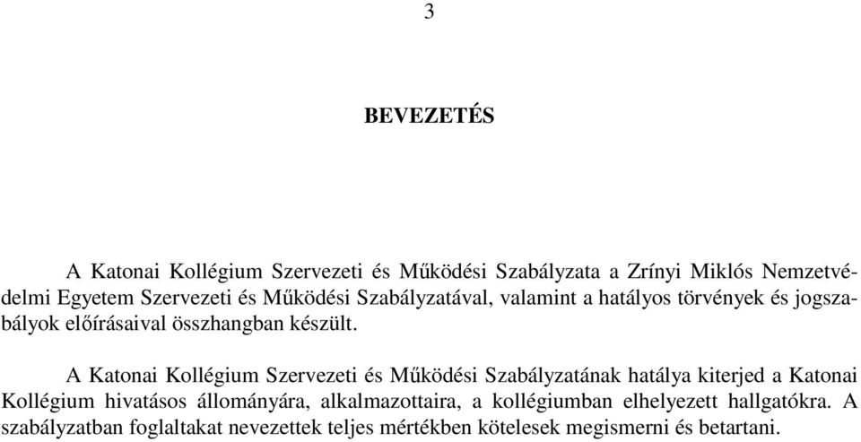 A Katonai Kollégium Szervezeti és Működési Szabályzatának hatálya kiterjed a Katonai Kollégium hivatásos állományára,