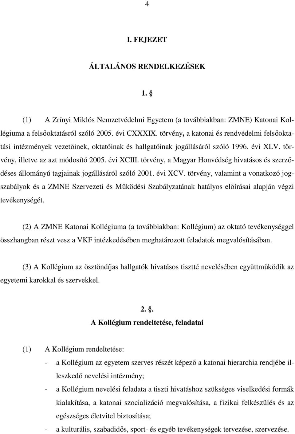 törvény, a Magyar Honvédség hivatásos és szerződéses állományú tagjainak jogállásáról szóló 2001. évi XCV.