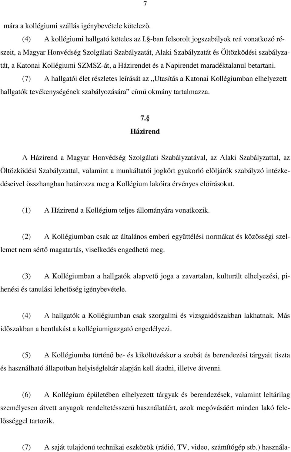 Napirendet maradéktalanul betartani. (7) A hallgatói élet részletes leírását az Utasítás a Katonai Kollégiumban elhelyezett hallgatók tevékenységének szabályozására című okmány tartalmazza. 7.