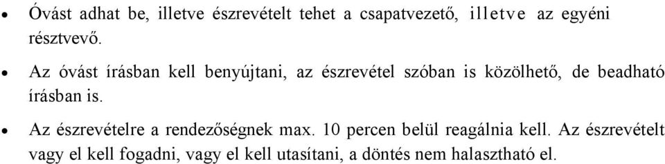 Az óvást írásban kell benyújtani, az észrevétel szóban is közölhető, de beadható