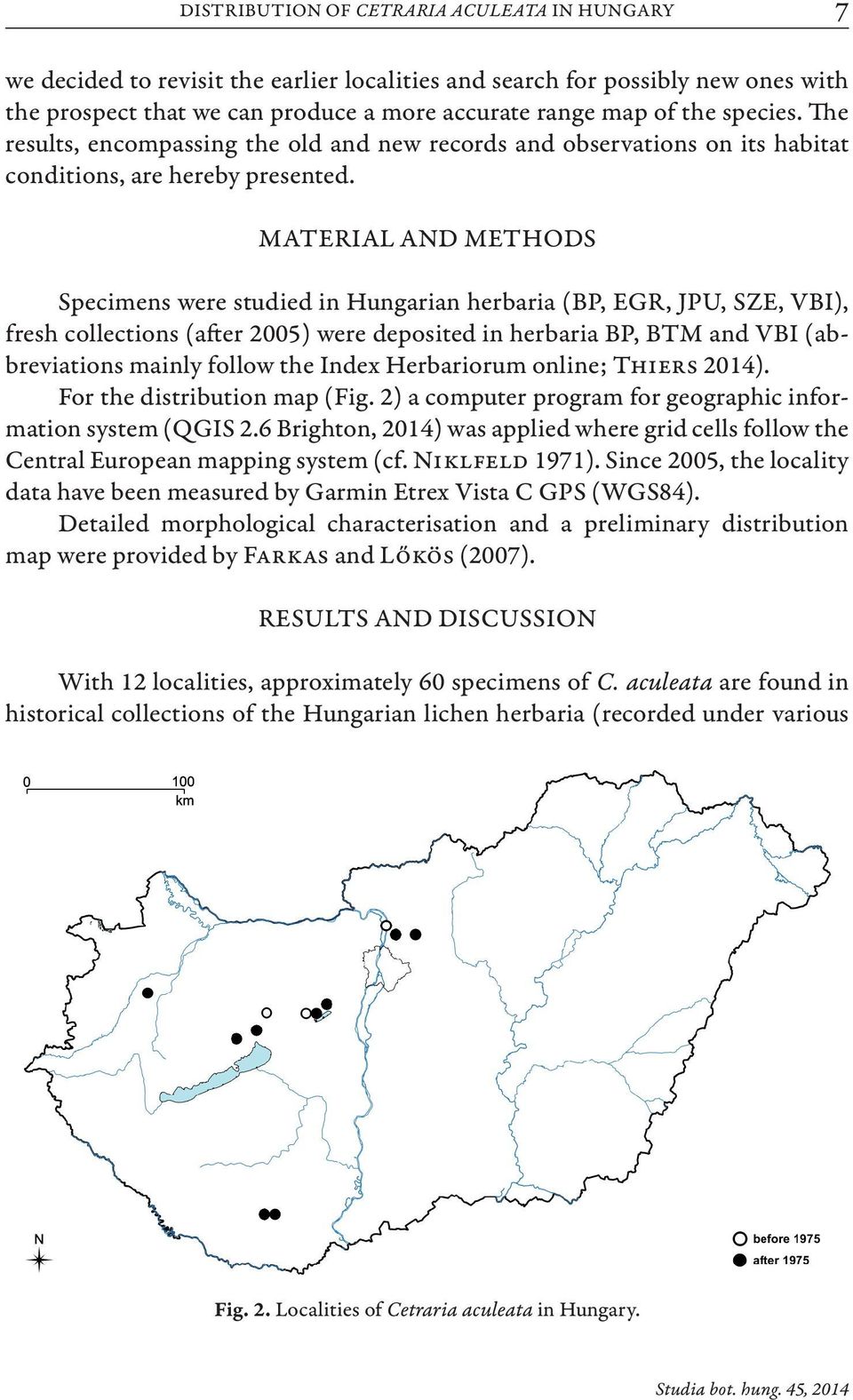 MATERIAL AND METHODS Specimens were studied in Hungarian herbaria (BP, EGR, JPU, SZE, VBI), fresh collections (after 2005) were deposited in herbaria BP, BTM and VBI (abbreviations mainly follow the