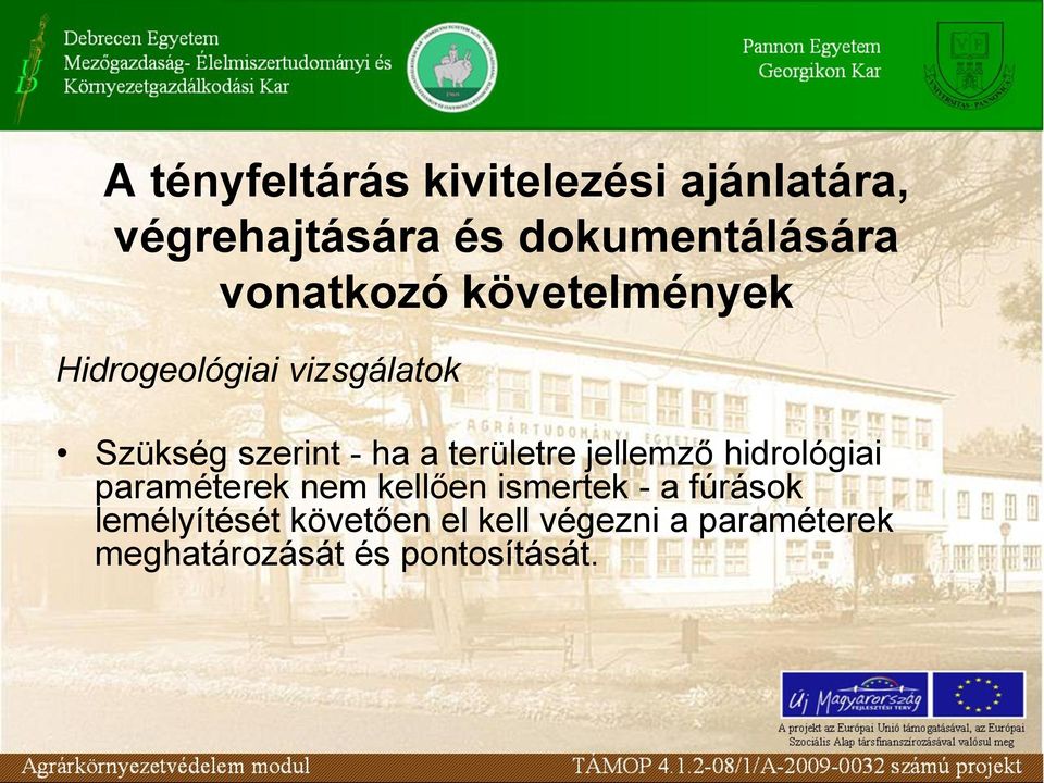 területre jellemző hidrológiai paraméterek nem kellően ismertek - a fúrások