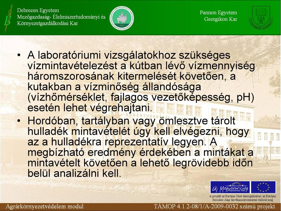 Hordóban, tartályban vagy ömlesztve tárolt hulladék mintavételét úgy kell elvégezni, hogy az a hulladékra reprezentatív