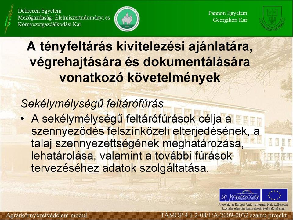 feltárófúrások célja a szennyeződés felszínközeli elterjedésének, a talaj