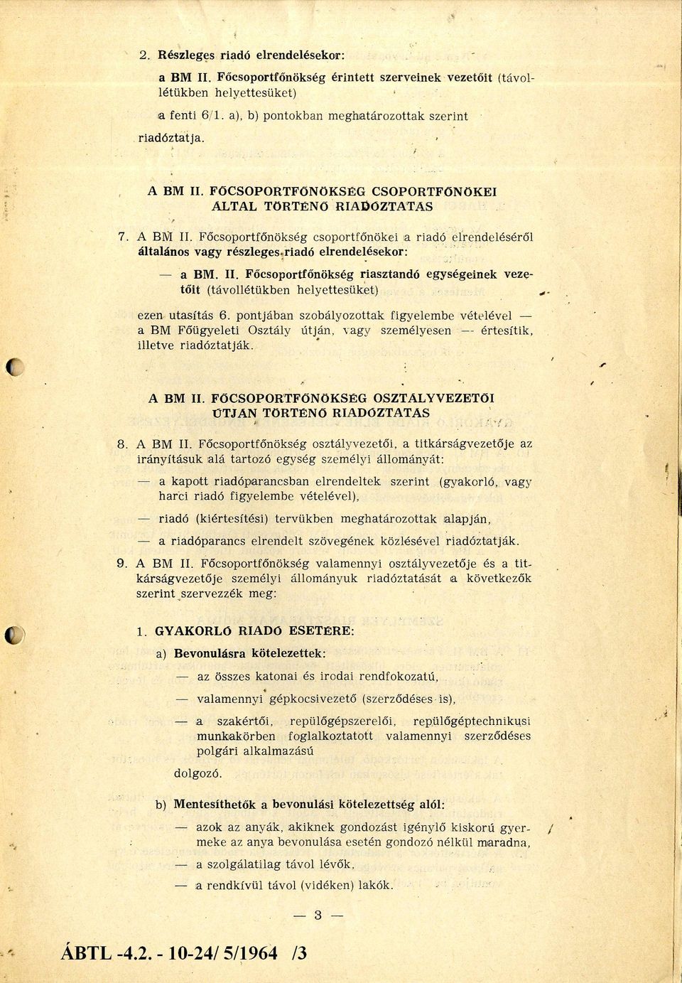 p o n tjában szabályozottak figyelem be vételével a BM Főügyeleti Osztály ú t j á n vagy személyesen - értesítik, illetve riadóztatják. A BM II.