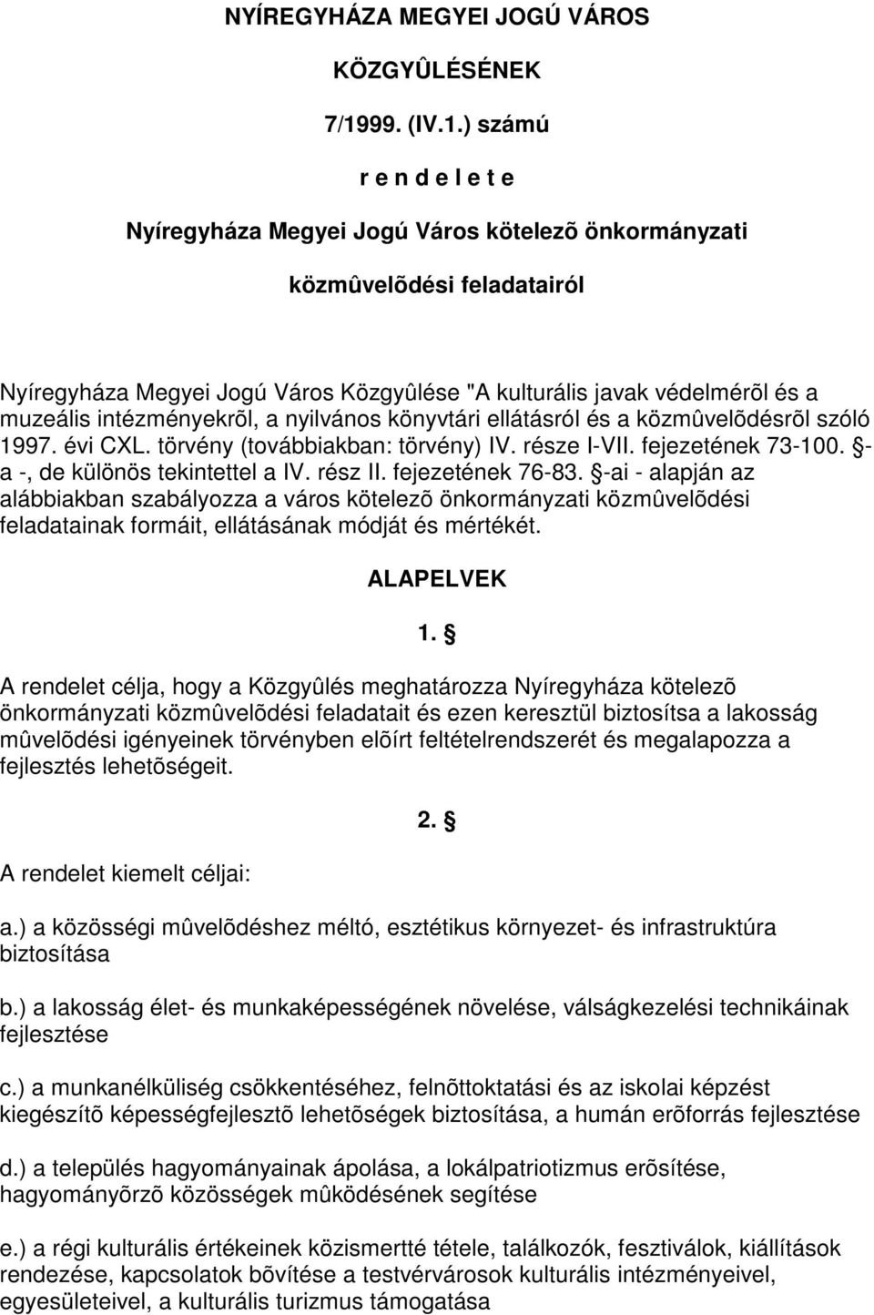 ) számú r e n d e l e t e Nyíregyháza Megyei Jogú Város kötelezõ önkormányzati közmûvelõdési feladatairól Nyíregyháza Megyei Jogú Város Közgyûlése "A kulturális javak védelmérõl és a muzeális