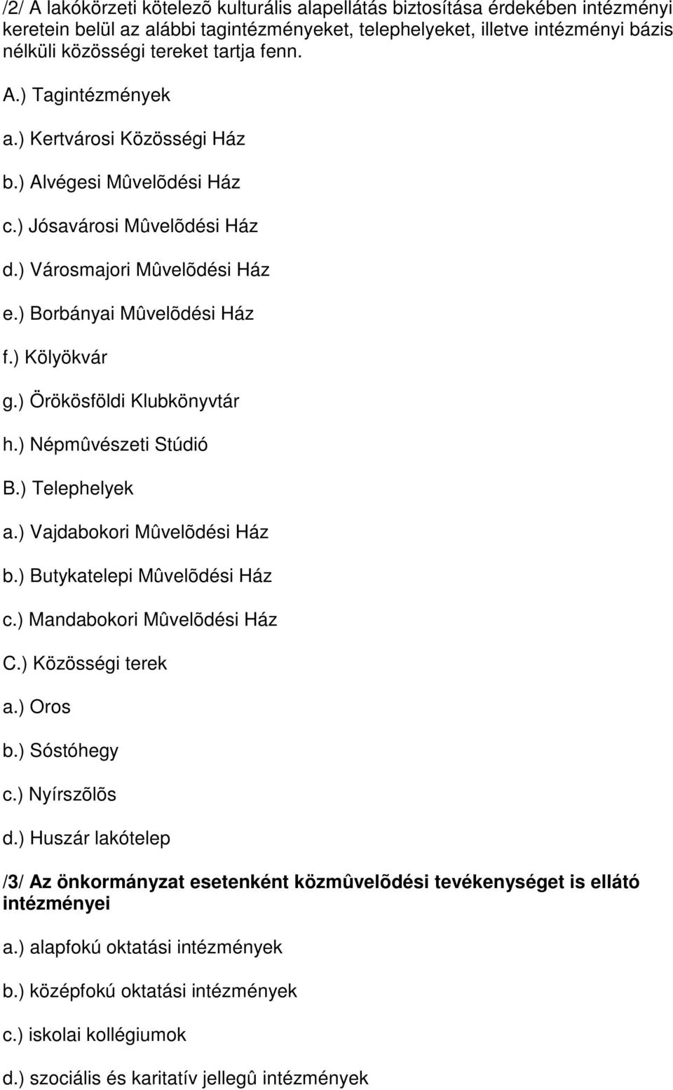 ) Örökösföldi Klubkönyvtár h.) Népmûvészeti Stúdió B.) Telephelyek a.) Vajdabokori Mûvelõdési Ház b.) Butykatelepi Mûvelõdési Ház c.) Mandabokori Mûvelõdési Ház C.) Közösségi terek a.) Oros b.