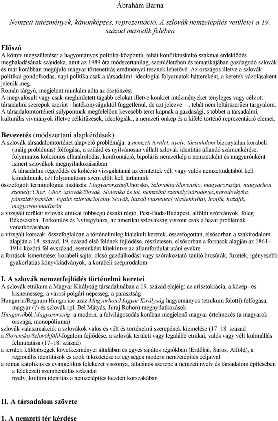 és tematikájában gazdagodó szlovák és már korábban megújuló magyar történetírás eredményei tesznek lehetővé.