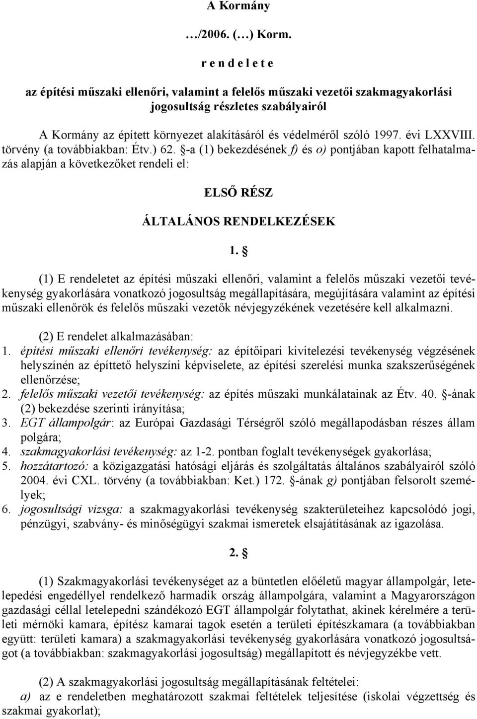 évi LXXVIII. törvény (a továbbiakban: Étv.) 62. -a (1) bekezdésének f) és o) pontjában kapott felhatalmazás alapján a következőket rendeli el: ELSŐ RÉSZ ÁLTALÁNOS RENDELKEZÉSEK 1.