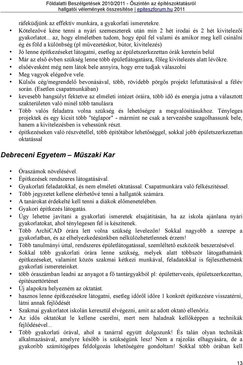 épületszerkezettan órák keretein belül Már az első évben szükség lenne több épületlátogatásra, főleg kivitelezés alatt lévőkre.