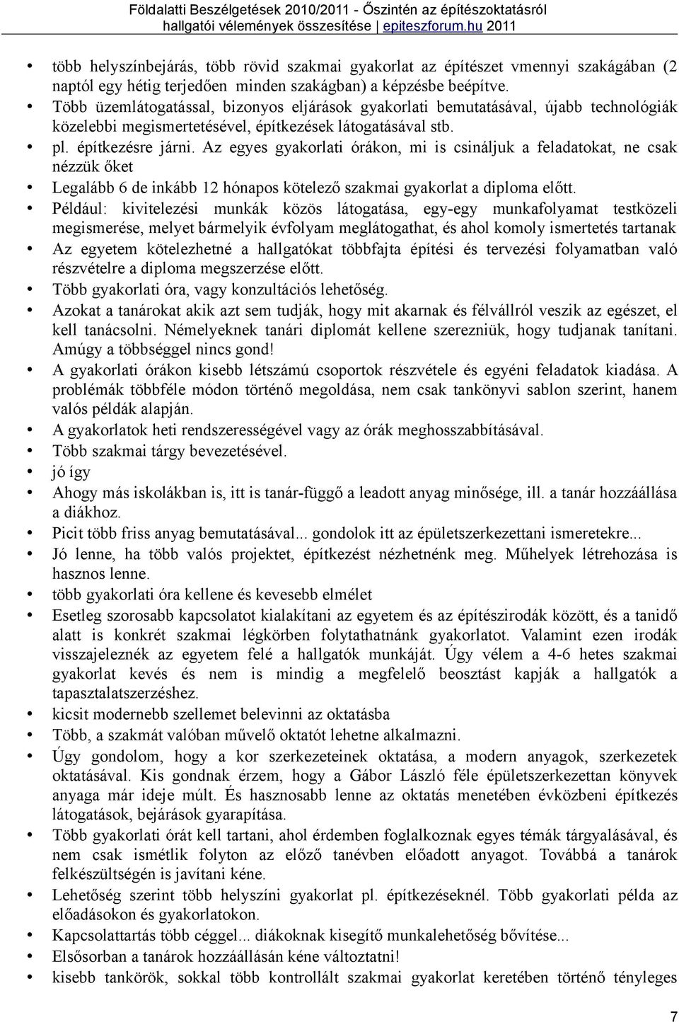 Az egyes gyakorlati órákon, mi is csináljuk a feladatokat, ne csak nézzük őket Legalább 6 de inkább 12 hónapos kötelező szakmai gyakorlat a diploma előtt.