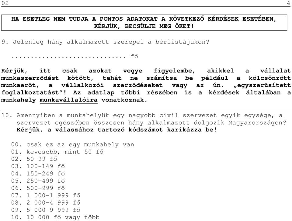 egyszerűsített foglalkoztatást! Az adatlap többi részében is a kérdések általában a munkahely munkavállalóira vonatkoznak. 10.