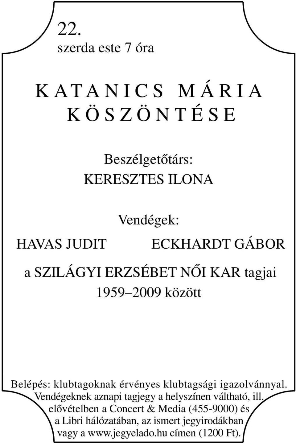 érvényes klubtagsági igazolvánnyal. Vendégeknek aznapi tagjegy a helyszínen váltható, ill.