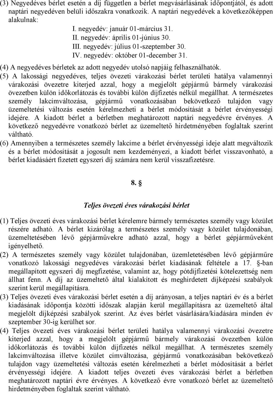 (4) A negyedéves bérletek az adott negyedév utolsó napjáig felhasználhatók.