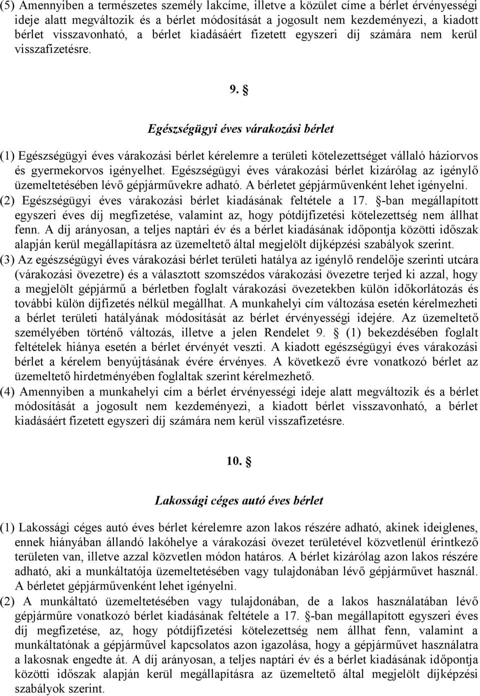 Egészségügyi éves várakozási bérlet (1) Egészségügyi éves várakozási bérlet kérelemre a területi kötelezettséget vállaló háziorvos és gyermekorvos igényelhet.