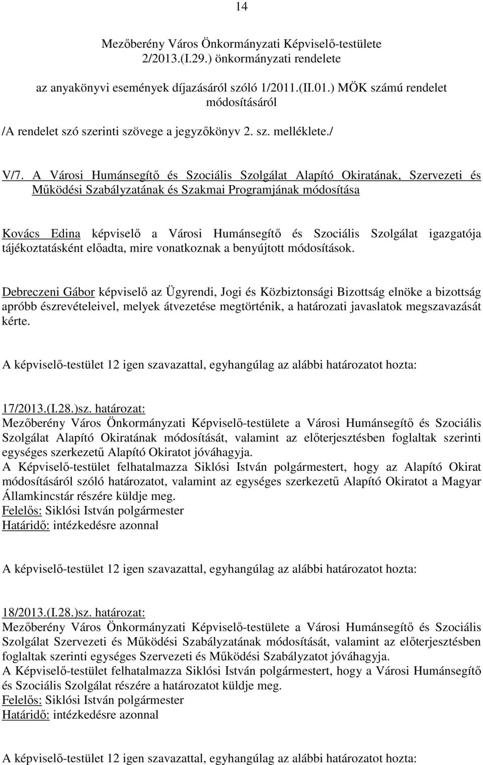 A Városi Humánsegítı és Szociális Szolgálat Alapító Okiratának, Szervezeti és Mőködési Szabályzatának és Szakmai Programjának módosítása Kovács Edina képviselı a Városi Humánsegítı és Szociális