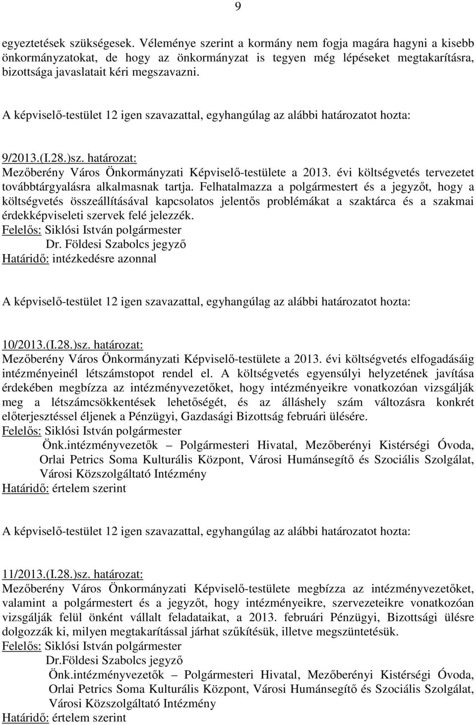 )sz. határozat: Mezıberény Város Önkormányzati Képviselı-testülete a 2013. évi költségvetés tervezetet továbbtárgyalásra alkalmasnak tartja.