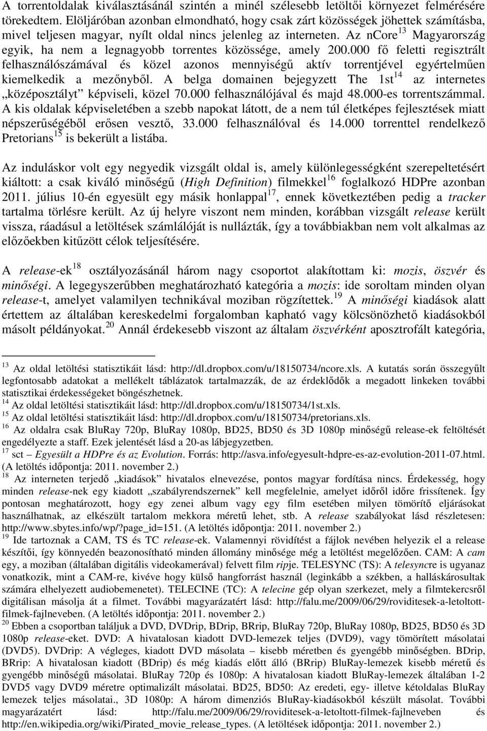 Az ncore 13 Magyarország egyik, ha nem a legnagyobb torrentes közössége, amely 200.