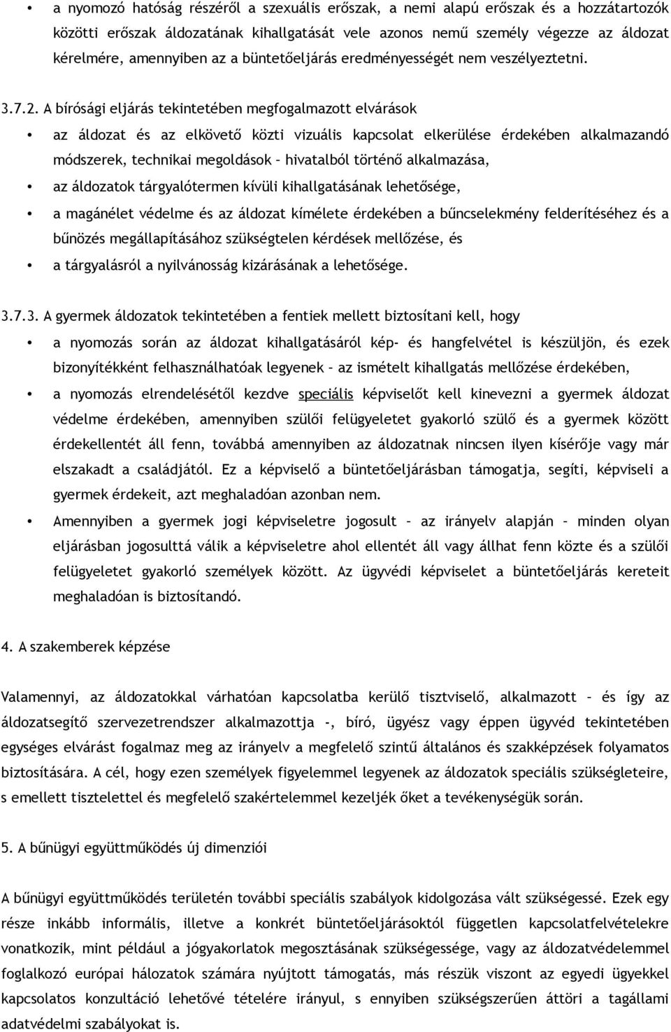 A bírósági eljárás tekintetében megfogalmazott elvárások az áldozat és az elkövető közti vizuális kapcsolat elkerülése érdekében alkalmazandó módszerek, technikai megoldások hivatalból történő