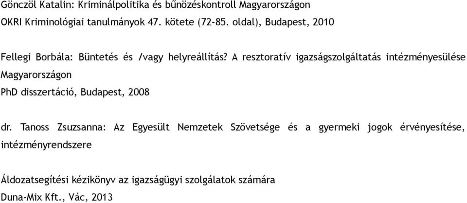 A resztoratív igazságszolgáltatás intézményesülése Magyarországon PhD disszertáció, Budapest, 2008 dr.