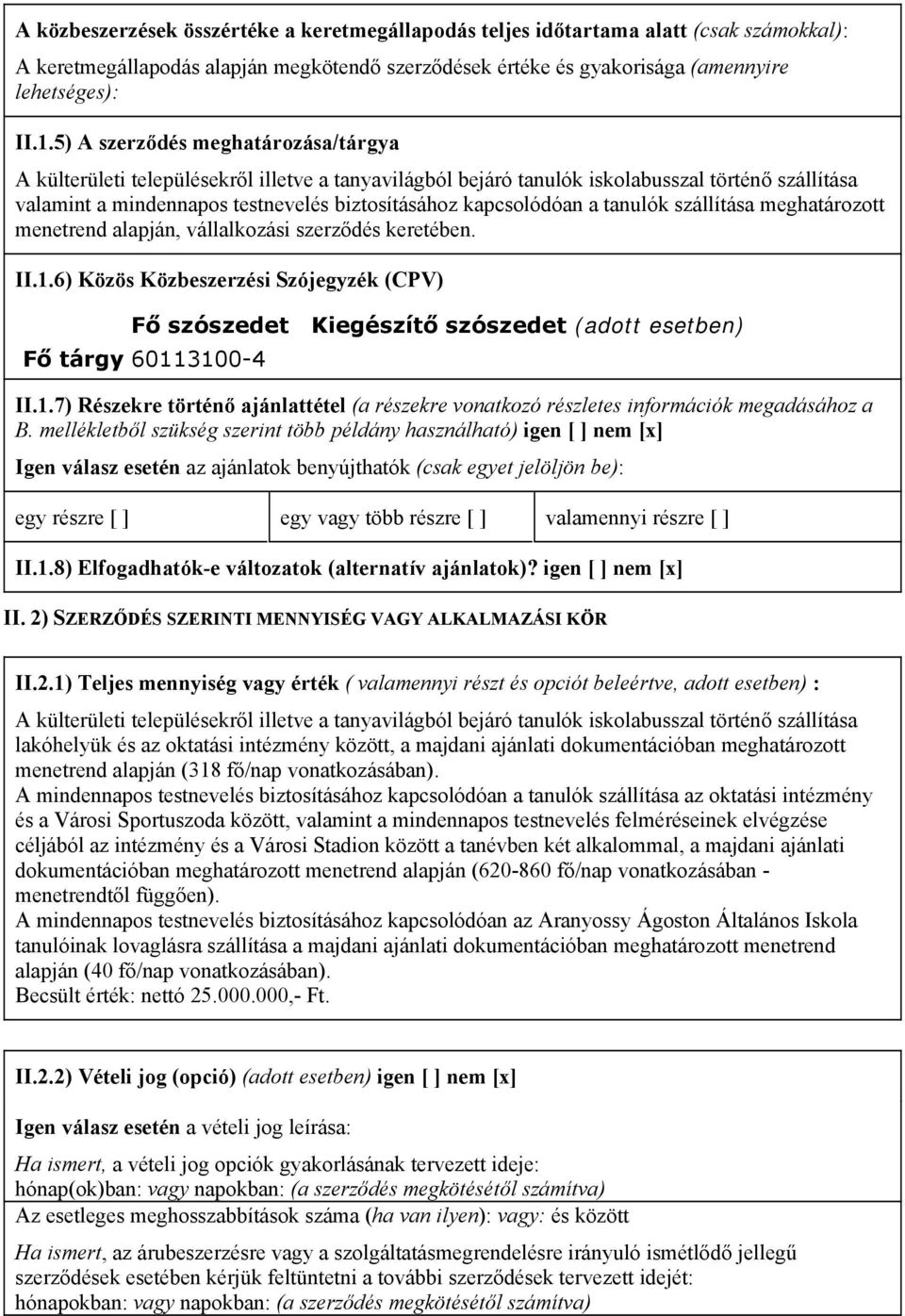 a tanulók szállítása meghatározott menetrend alapján, vállalkozási szerződés keretében. II.1.