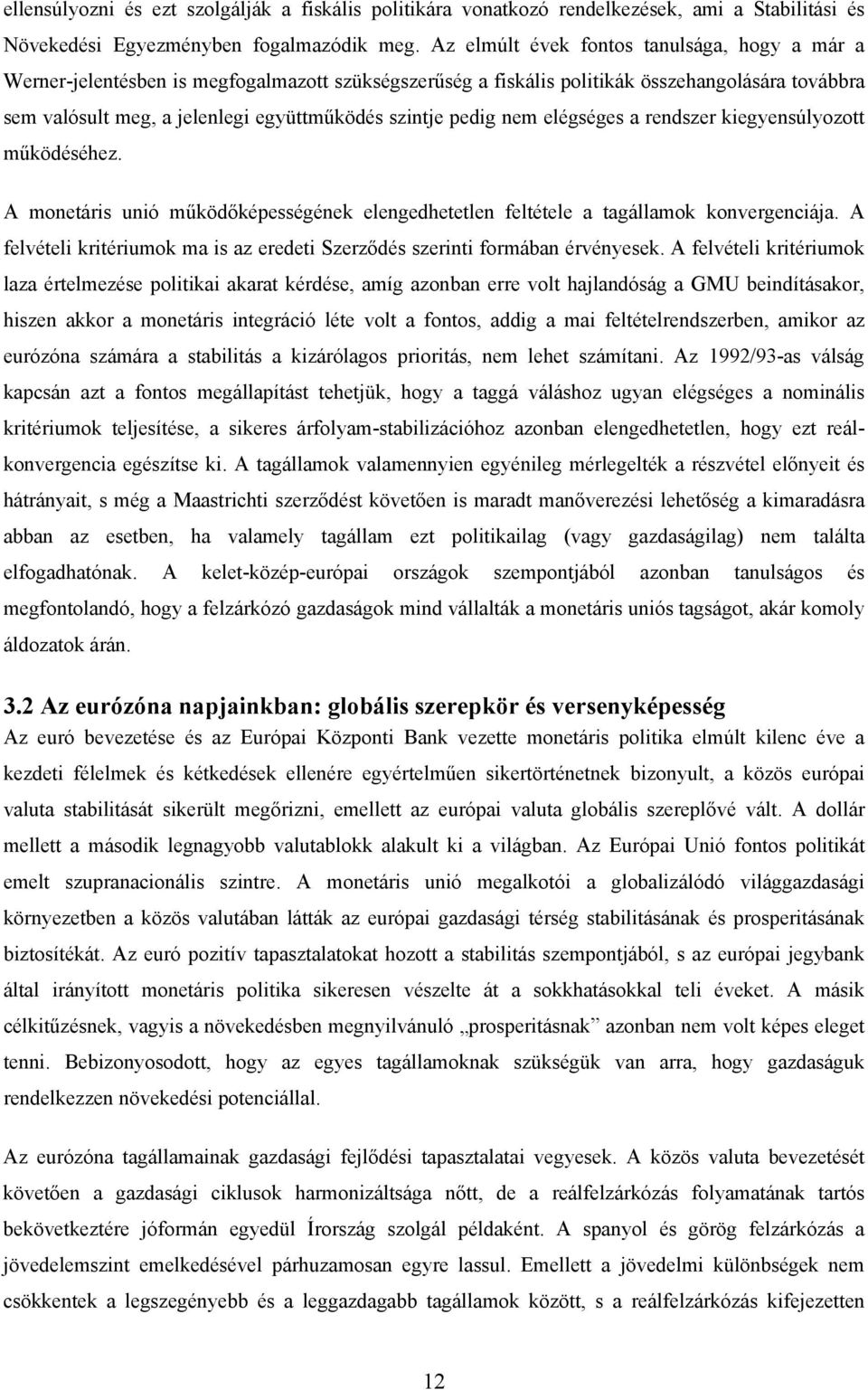 pedig nem elégséges a rendszer kiegyensúlyozott működéséhez. A monetáris unió működőképességének elengedhetetlen feltétele a tagállamok konvergenciája.