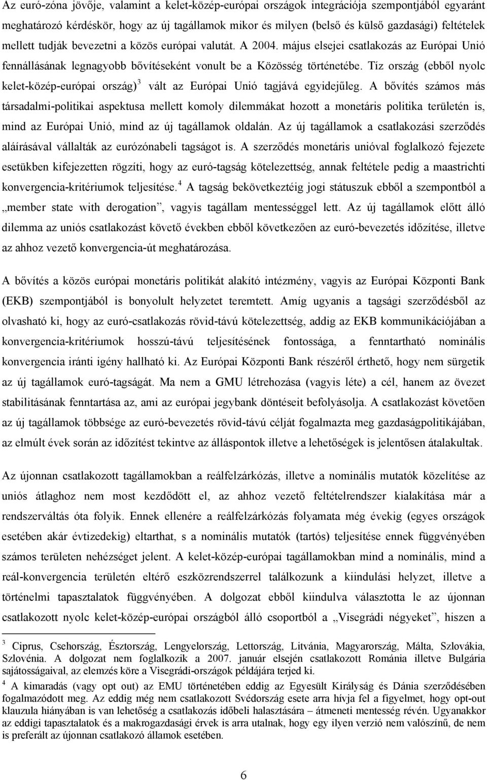 Tíz ország (ebből nyolc kelet-közép-európai ország) 3 vált az Európai Unió tagjává egyidejűleg.