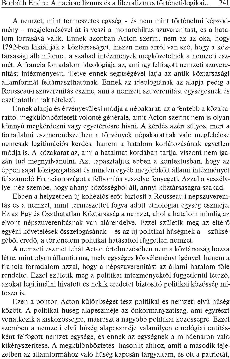 Ennek azonban Acton szerint nem az az oka, hogy 1792-ben kikiáltják a köztársaságot, hiszen nem arról van szó, hogy a köztársasági államforma, a szabad intézmények megkövetelnék a nemzeti eszmét.