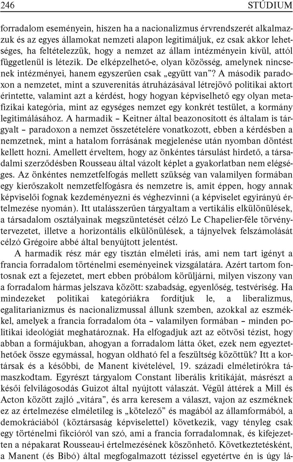 A második paradoxon a nemzetet, mint a szuverenitás átruházásával létrejövő politikai aktort érintette, valamint azt a kérdést, hogy hogyan képviselhető egy olyan metafizikai kategória, mint az