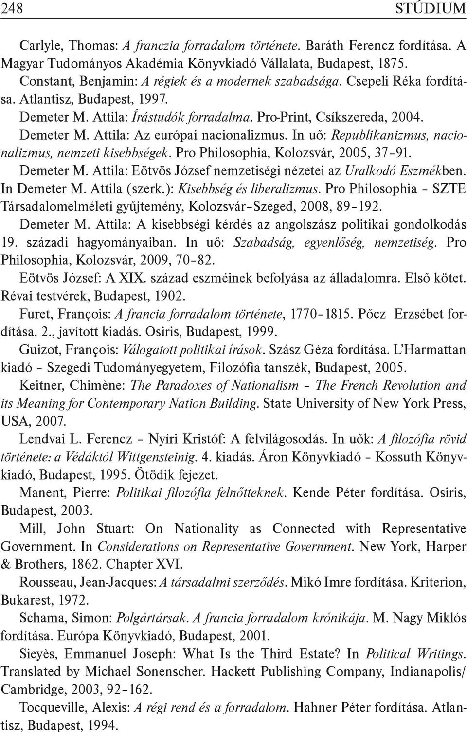 In uő: Republikanizmus, nacionalizmus, nemzeti kisebbségek. Pro Philosophia, Kolozsvár, 2005, 37 91. Demeter M. Attila: Eötvös József nemzetiségi nézetei az Uralkodó Eszmékben. In Demeter M.