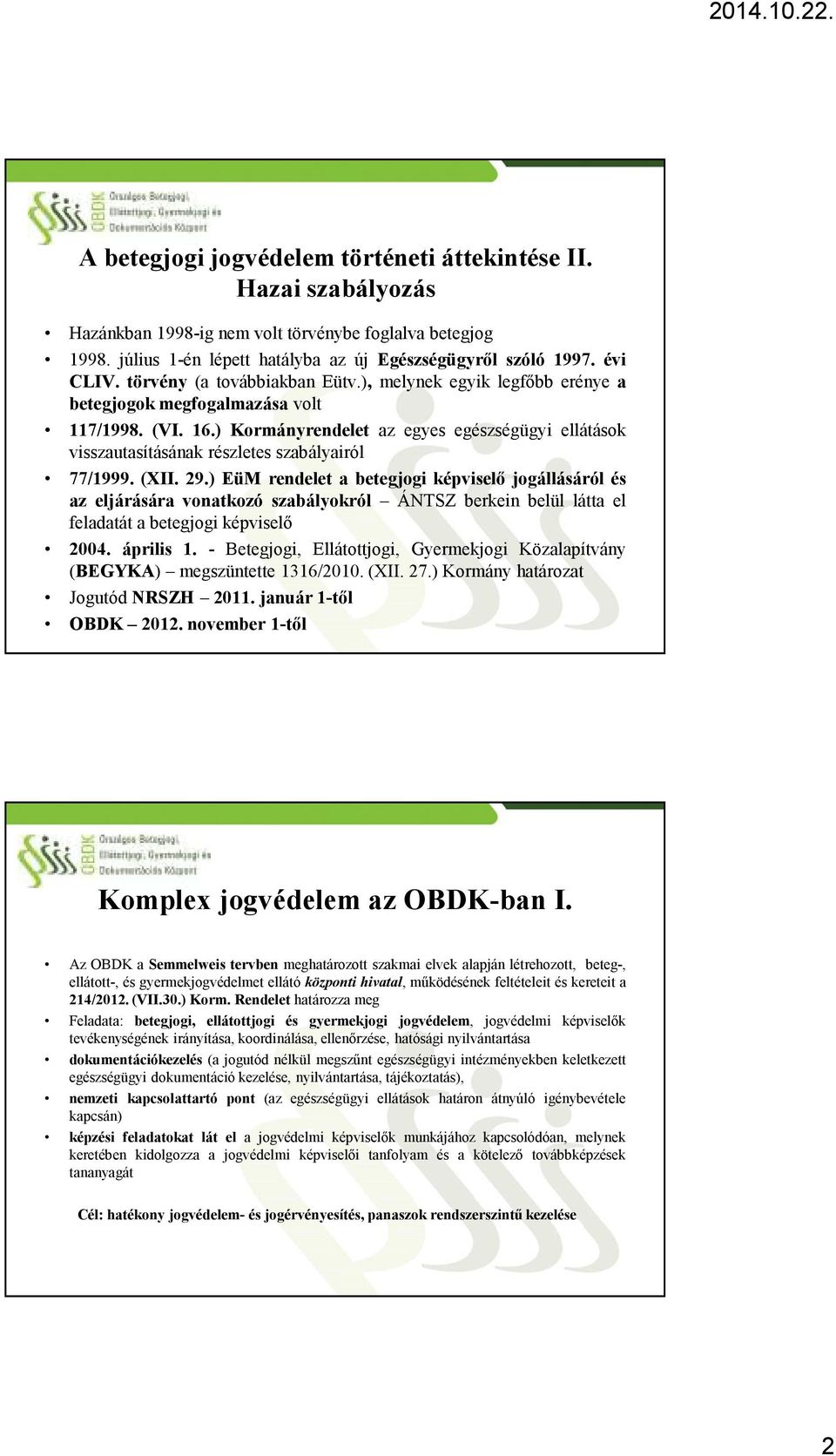 ) Kormányrendelet az egyes egészségügyi ellátások visszautasításának részletes szabályairól 77/1999.(XII. 29.