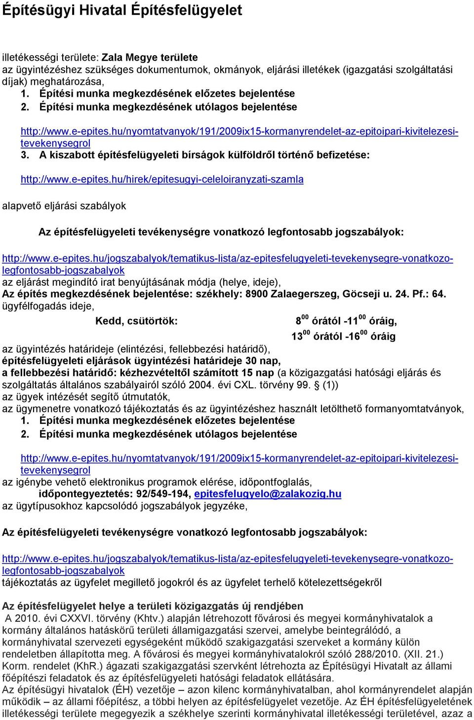 hu/nyomtatvanyok/191/2009ix15-kormanyrendelet-az-epitoipari-kivitelezesitevekenysegrol 3. A kiszabott építésfelügyeleti bírságok külföldről történő befizetése: http://www.e-epites.