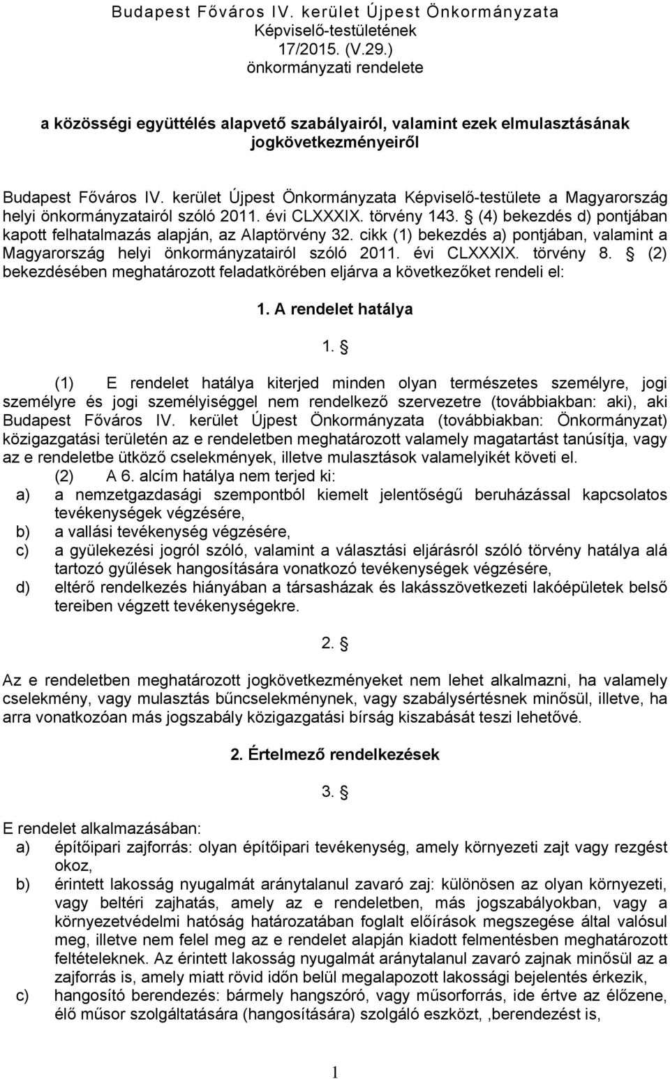 kerület Újpest Önkormányzata Képviselő-testülete a Magyarország helyi önkormányzatairól szóló 2011. évi CLXXXIX. törvény 143. (4) bekezdés d) pontjában kapott felhatalmazás alapján, az Alaptörvény 32.