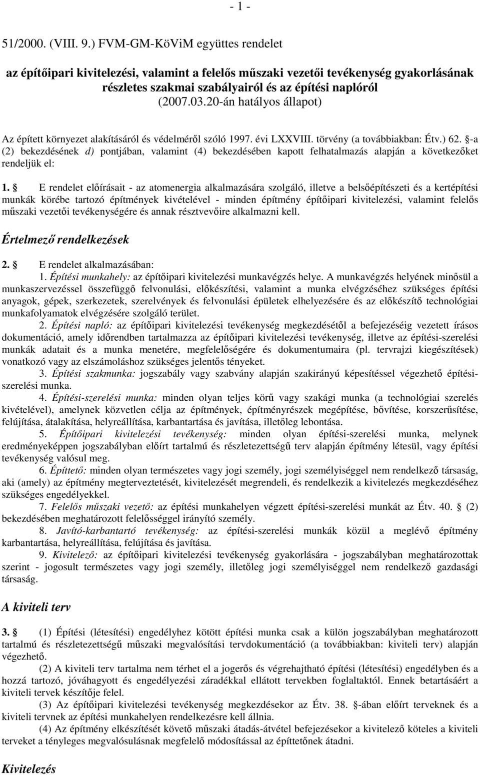 20-án hatályos állapot) Az épített környezet alakításáról és védelméről szóló 1997. évi LXXVIII. törvény (a továbbiakban: Étv.) 62.