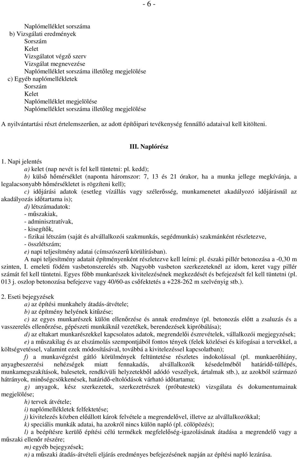 Naplórész 1. Napi jelentés a) kelet (nap nevét is fel kell tüntetni: pl.