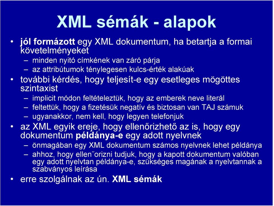 ugyanakkor, nem kell, hogy legyen telefonjuk az XML egyik ereje, hogy ellenőrizhető az is, hogy egy dokumentum példánya-e egy adott nyelvnek önmagában egy XML dokumentum számos nyelvnek