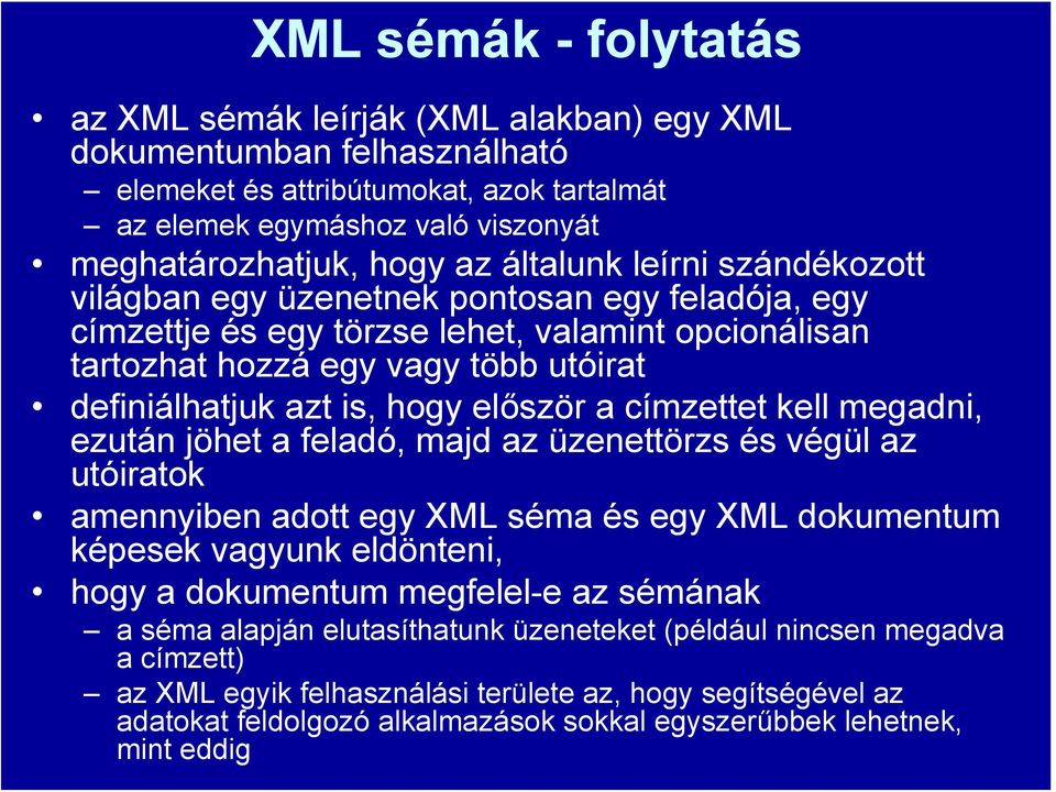 először a címzettet kell megadni, ezután jöhet a feladó, majd az üzenettörzs és végül az utóiratok amennyiben adott egy XML séma és egy XML dokumentum képesek vagyunk eldönteni, hogy a dokumentum