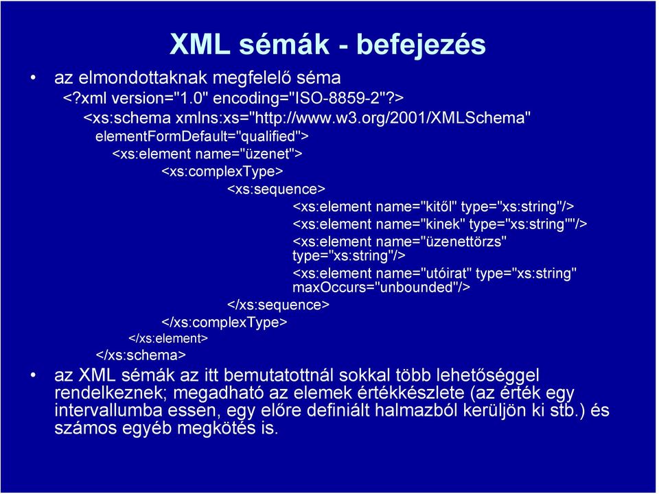 type="xs:string""/> <xs:element name="üzenettörzs" type="xs:string"/> <xs:element name="utóirat" type="xs:string" maxoccurs="unbounded"/> </xs:sequence> </xs:complextype>